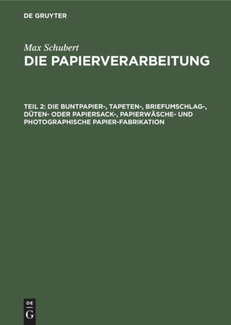 Die Buntpapier-, Tapeten-, Briefumschlag-, Düten- oder Papiersack-, Papierwäsche- und photographische Papier-Fabrikation - Max Schubert