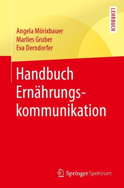 Handbuch Ernährungskommunikation - Angela Mörixbauer, Eva Derndorfer, Marlies Gruber