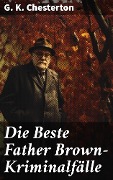 Die Beste Father Brown-Kriminalfälle - G. K. Chesterton