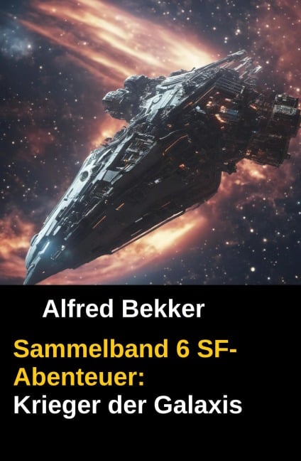 Sammelband 6 SF-Abenteuer: Krieger der Galaxis - Alfred Bekker