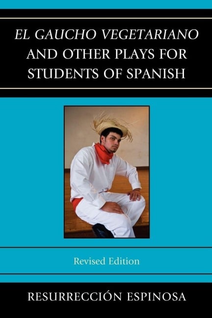 El gaucho vegetariano and Other Plays for Students of Spanish - Resurrección Espinosa