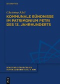 Cover-Bild zum Titel 'Kommunale Bündnisse im Patrimonium Petri des 13. Jahrhunderts' von 'Christina Abel'