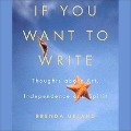 If You Want to Write Lib/E: Thoughts about Art, Independence, and Spirit - Brenda Ueland
