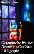 Gesammelte Werke: Dramen + Gedichte + Biografie - Henrik Ibsen