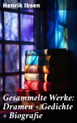 Cover-Bild zum Titel 'Gesammelte Werke: Dramen + Gedichte + Biografie' von 'Henrik Ibsen'