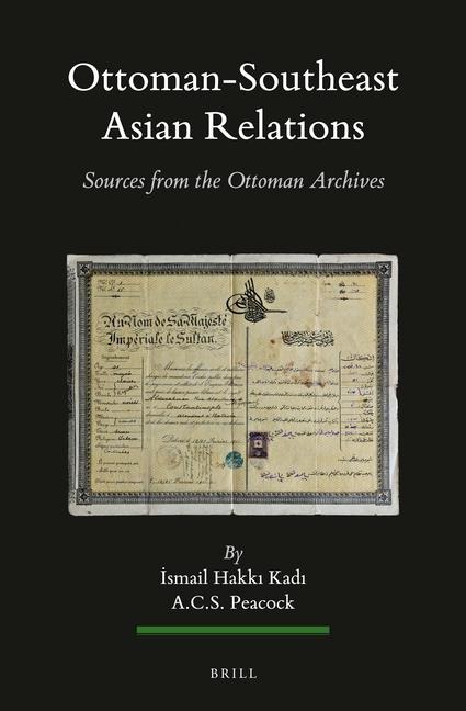 Ottoman-Southeast Asian Relations (2 Vols.) - Kad&, A C S Peacock