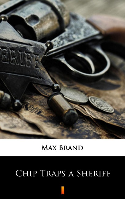 Chip Traps a Sheriff - Max Brand