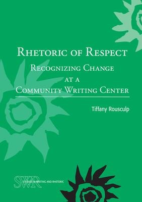Rhetoric of Respect - Tiffany Rousculp