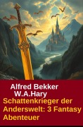 Cover-Bild zum Titel 'Schattenkrieger der Anderswelt: 3 Fantasy Abenteuer' von 'Alfred Bekker, W. A. Hary'
