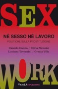 Né sesso né lavoro. Politiche sulla prostituzione - Daniela Danna, Silvia Niccolai, Tavernini Luciana, Grazia Villa