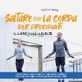 Cover-Bild zum Titel 'Saltare con la corda per principianti - Il libro degli esercizi: come imparare a saltare con la corda velocemente, acquisire le tecniche di salto e migliorare continuamente le tue nuove abilità' von 'Katja Eden'