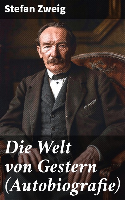 Die Welt von Gestern (Autobiografie) - Stefan Zweig
