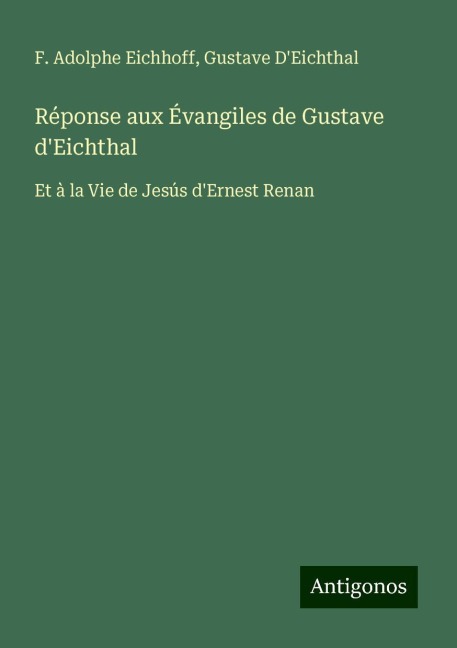 Réponse aux Évangiles de Gustave d'Eichthal - F. Adolphe Eichhoff, Gustave D'Eichthal