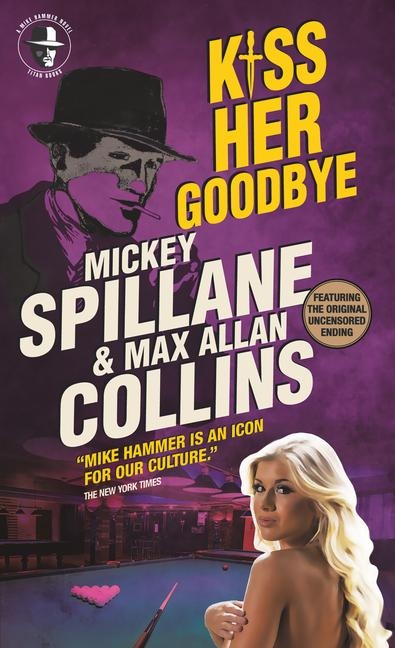 Mike Hammer - Kiss Her Goodbye - Max Allan Collins, Mickey Spillane
