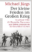 Cover-Bild zum Titel 'Der kleine Frieden im Großen Krieg' von 'Michael Jürgs'
