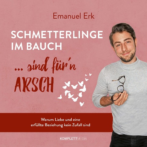 Schmetterlinge im Bauch sind für'n Arsch - Emanuel Erk