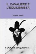 IL CAVALIERE E L'EQUILIBRISTA - Adriano Bornia