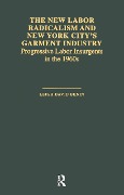 Cover-Bild zum Titel 'The New Labor Radicalism and New York City's Garment Industry' von 'Leigh David Benin'