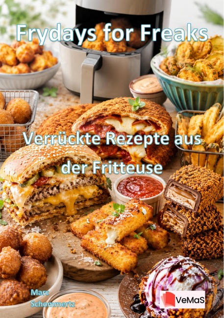 Frydays for Freaks - Verrückte Rezepte aus der Fritteuse - Blaze Flamingrill