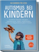 Cover-Bild zum Titel 'Autismus bei Kindern - Das Handbuch für Eltern: Verständnis entwickeln, Halt geben, Selbstbewusstsein stärken, Sozialkompetenz fördern und Alltagssituationen gekonnt meistern - inkl. 50 Praxistipps' von 'Lorena Schönfeld'