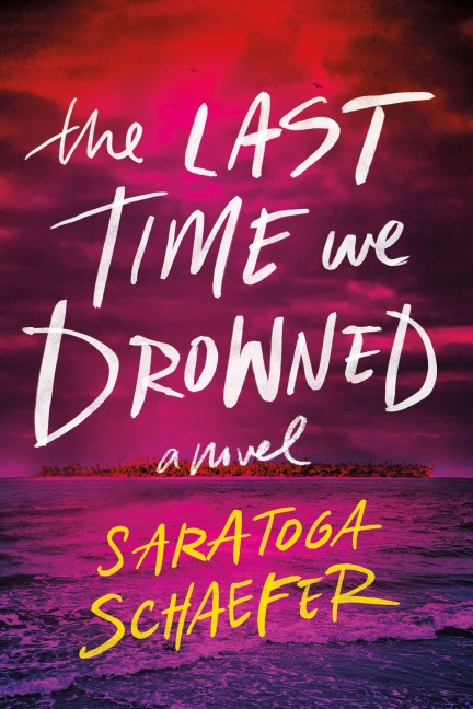 The Last Time We Drowned - Saratoga Schaefer