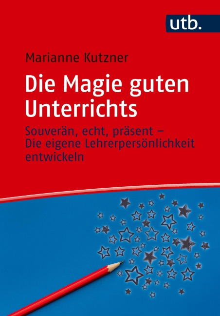 Die Magie guten Unterrichts - Marianne Kutzner