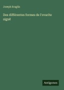 Cover-Bild zum Titel 'Des différentes formes de l'ovarite aiguë' von 'Joseph Scaglia'
