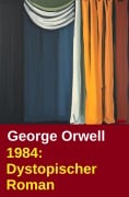 Cover-Bild zum Titel '1984: Dystopischer Roman' von 'George Orwell'
