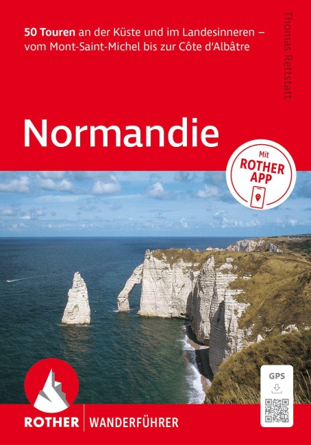 ROTHER Wanderführer Normandie. 50 Touren an der Küste und im Landesinneren - vom Mont-Saint-Michel bis zur Côte d'Albâtre - Thomas Rettstatt