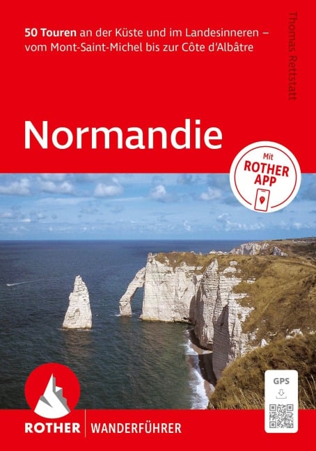 ROTHER Wanderführer Normandie. 50 Touren an der Küste und im Landesinneren - vom Mont-Saint-Michel bis zur Côte d'Albâtre - Thomas Rettstatt