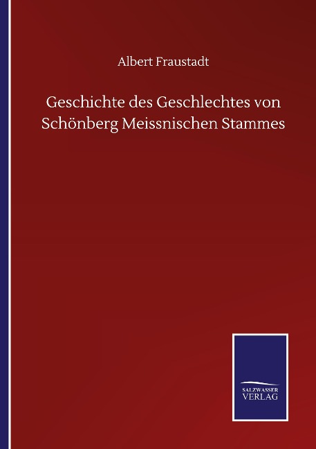 Geschichte des Geschlechtes von Schönberg Meissnischen Stammes - Albert Fraustadt
