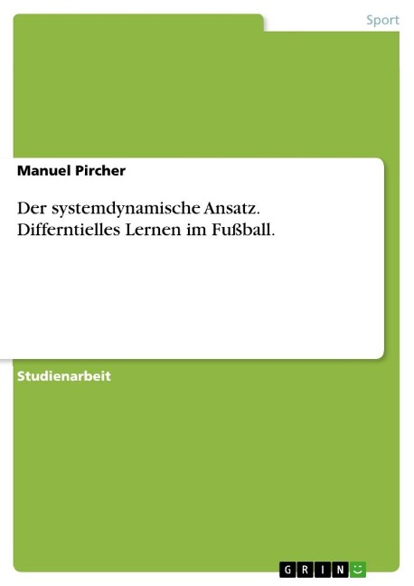 Der systemdynamische Ansatz. Differntielles Lernen im Fußball. - Manuel Pircher