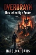 Cover-Bild zum Titel 'Overbrayn - Das lebendige Feuer: Thriller' von 'Harold A. Davis'