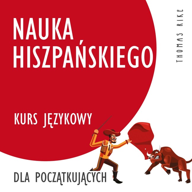 Nauka hiszpa¿skiego (kurs j¿zykowy dla pocz¿tkuj¿cych) - Thomas Rike