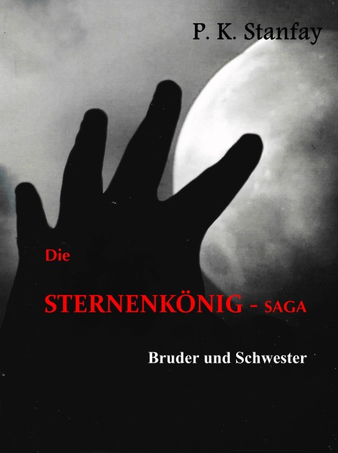Die STERNENKÖNIG - Saga - P. K. Stanfay