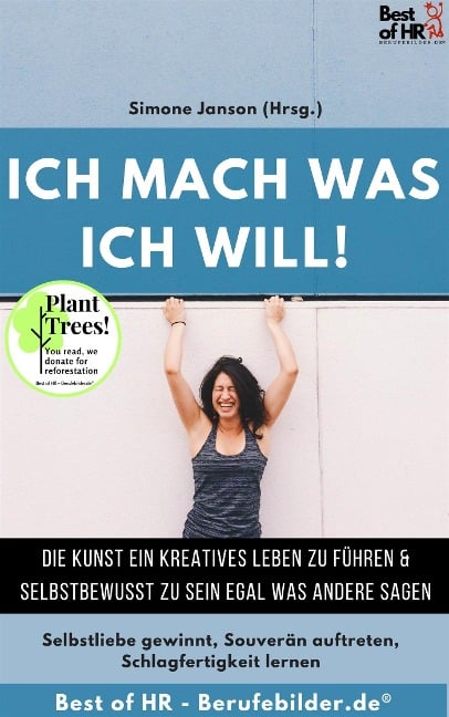 Ich mach was ich will! Die Kunst ein kreatives Leben zu führen & selbstbewusst zu sein egal was andere sagen - Simone Janson