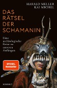 Das Rätsel der Schamanin - Harald Meller, Kai Michel