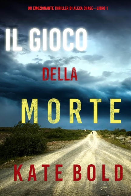 Il gioco della morte (Un emozionante thriller di Alexa Chase-Libro 1) - Kate Bold
