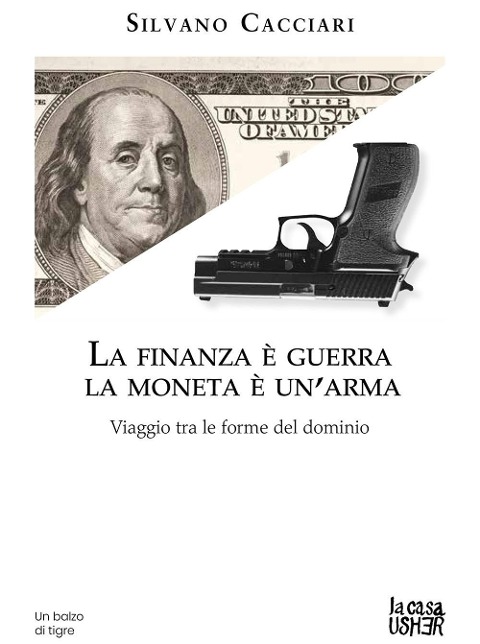 La finanza è guerra. La moneta è un'arma. Viaggio tra le forme del dominio - Silvano Cacciari