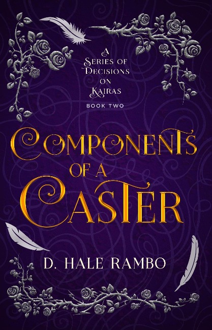 Components of a Caster (A Series of Decisions on Kairas, #2) - D. Hale Rambo