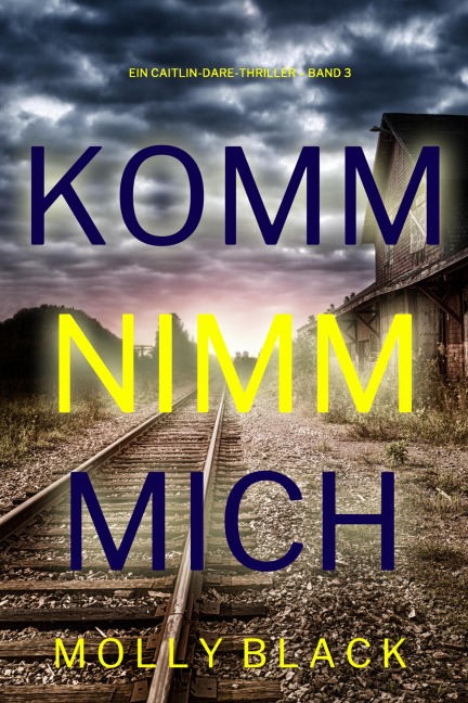 Komm nimm mich (Ein Caitlin-Dare-Thriller - Band 3) - Molly Black