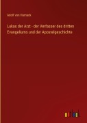 Cover-Bild zum Titel 'Lukas der Arzt - der Verfasser des dritten Evangeliums und der Apostelgeschichte' von 'Adolf Von Harnack'