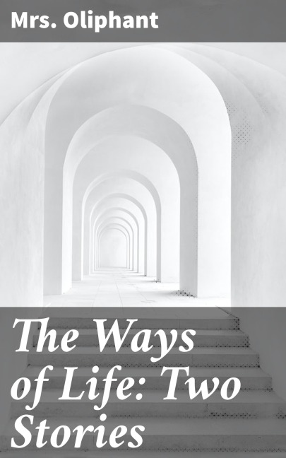 The Ways of Life: Two Stories - Oliphant