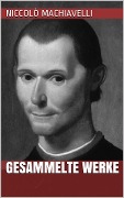Cover-Bild zum Titel 'Niccolò Machiavelli - Gesammelte Werke' von 'Niccolò Machiavelli'