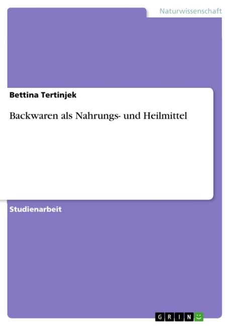 Backwaren als Nahrungs- und Heilmittel - Bettina Tertinjek