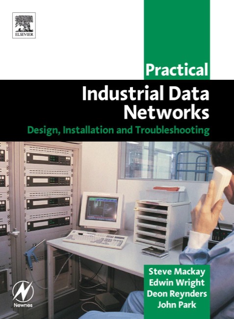 Practical Industrial Data Networks - BSc (Hons) Mackay CPEng BSc (ElecEng), John Park ASD, BSc (Hons) Wright MIPENZ, BSc (ElecEng) (Hons) Reynders Pr Eng