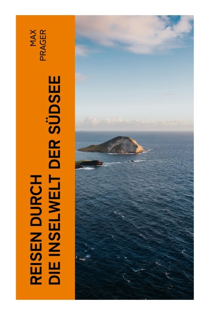 Reisen durch die Inselwelt der Südsee - Max Prager