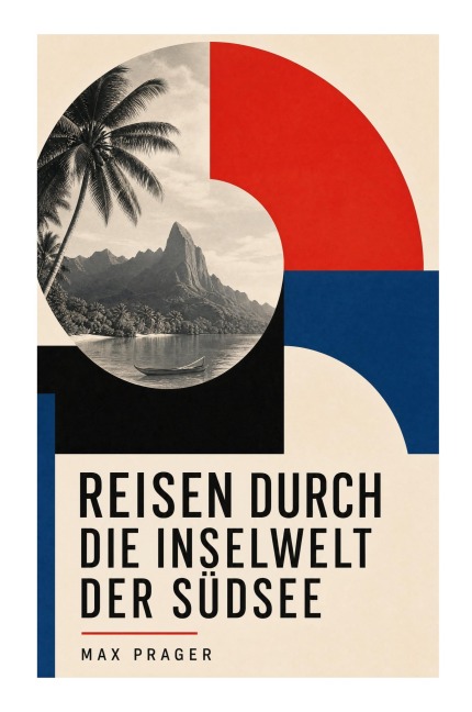 Reisen durch die Inselwelt der Südsee - Max Prager