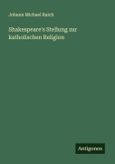Shakespeare's Stellung zur katholischen Religion - Johann Michael Raich