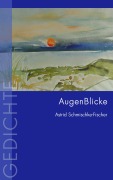 Cover-Bild zum Titel 'AugenBlicke' von 'Astrid Schmischke-Fischer'